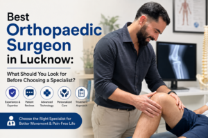 Best orthopaedic surgeon in Lucknow